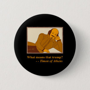 What Means Trump Timon Athens Shakespeare Quotatio 6 Cm Round Badge