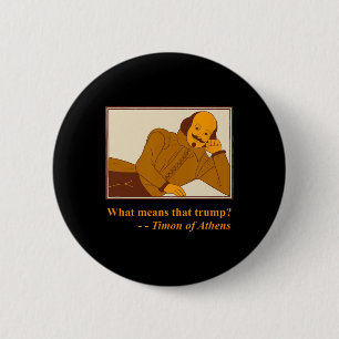 What Means Trump Timon Athens Shakespeare Quotatio 6 Cm Round Badge
