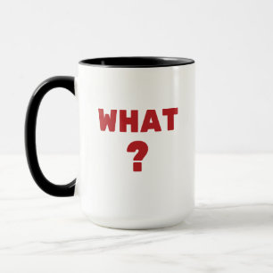 What ? mug