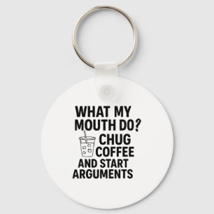 What My Mouth Do Chug Coffee And Start Arguments F Key Ring