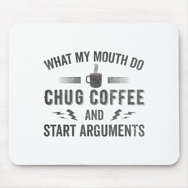 What My Mouth Do Chug Coffee And Start Arguments  Mouse Mat (Front)