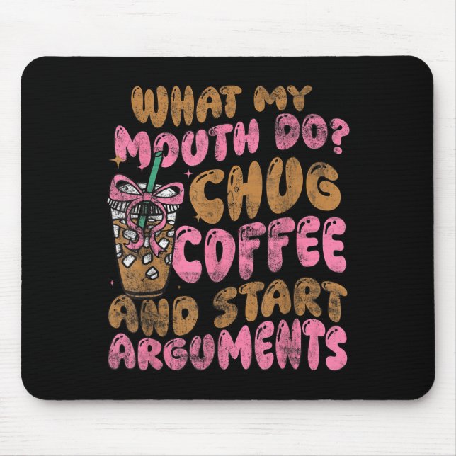 What My Mouth Do Chug Coffee And Start Arguments  Mouse Mat (Front)
