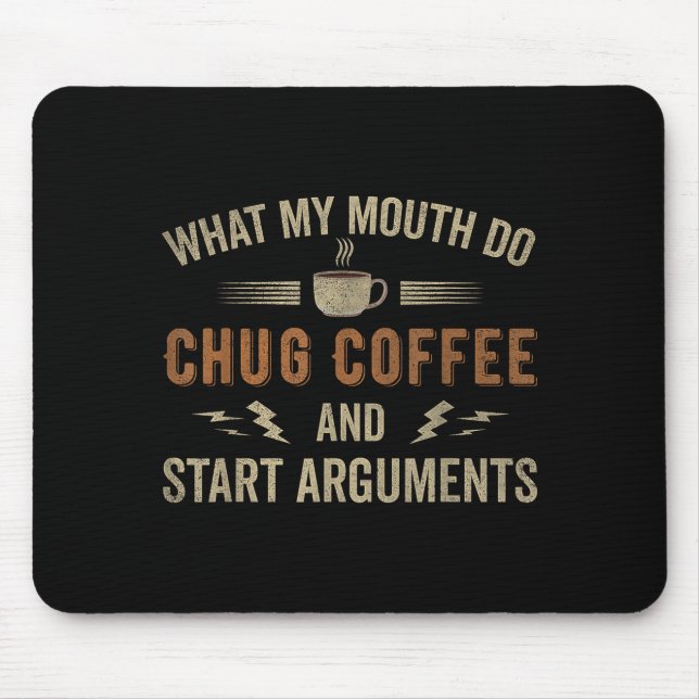What My Mouth Do Chug Coffee And Start Arguments  Mouse Mat (Front)