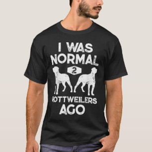What Normal 2 Rottweiler Ago Funny Dog Lover Gif T-Shirt