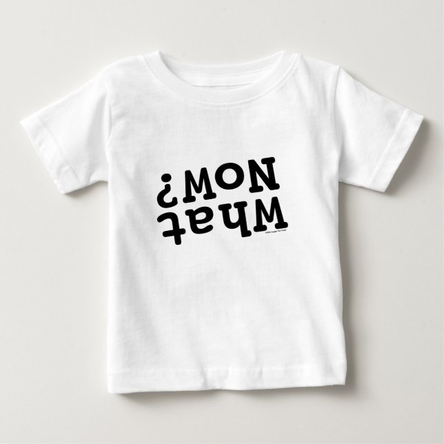 What Now? Baby T-Shirt (Front)
