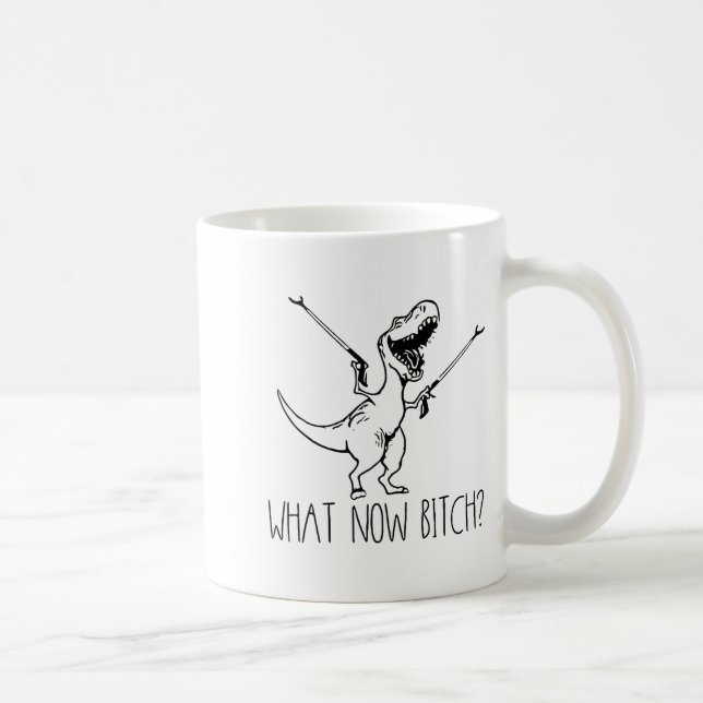 What Now Bich Funny T Rex Dinosaur Saying Quote Me Coffee Mug (Right)