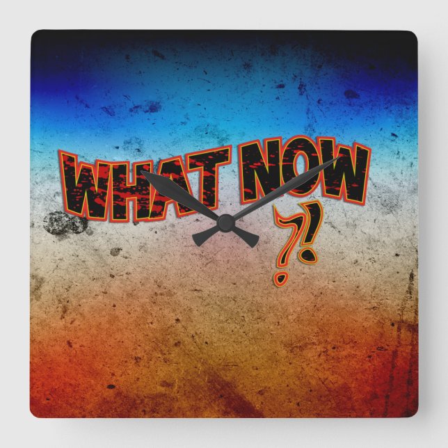 What Now ?! Square Wall Clock (Front)