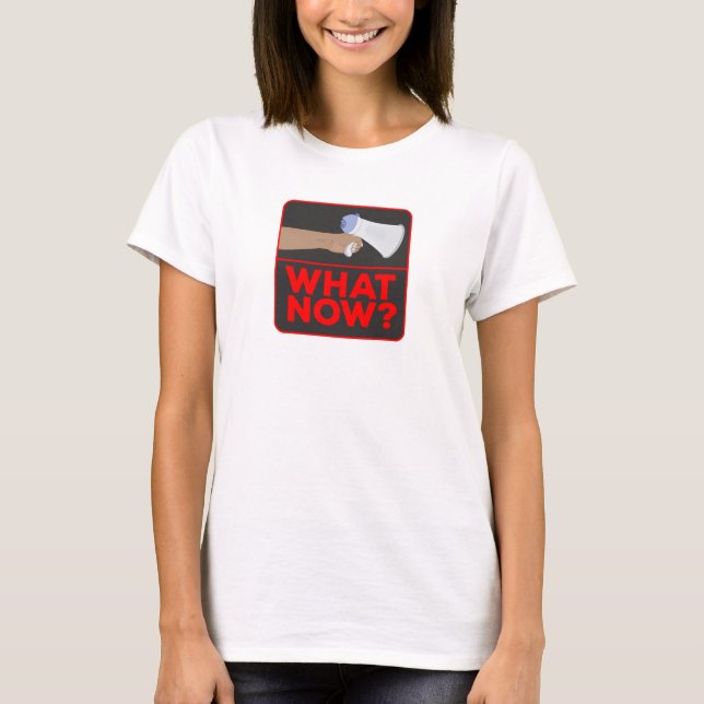 What Now!? T-Shirt (Front)