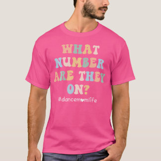 What Number Are They On Dance Mum Life Funny Danci T-Shirt