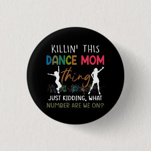 What Number Are We On Funny Killin' This Dance Mum 3 Cm Round Badge