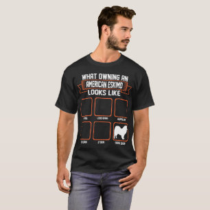 What Owning American Eskimo Dog Looks Like Funny T-Shirt