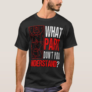 What Part Dont You Understand Basketball Field Spo T-Shirt