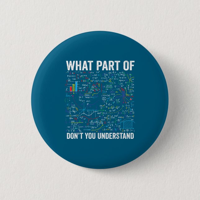 What part don't you understand funny math calculus 6 cm round badge (Front)