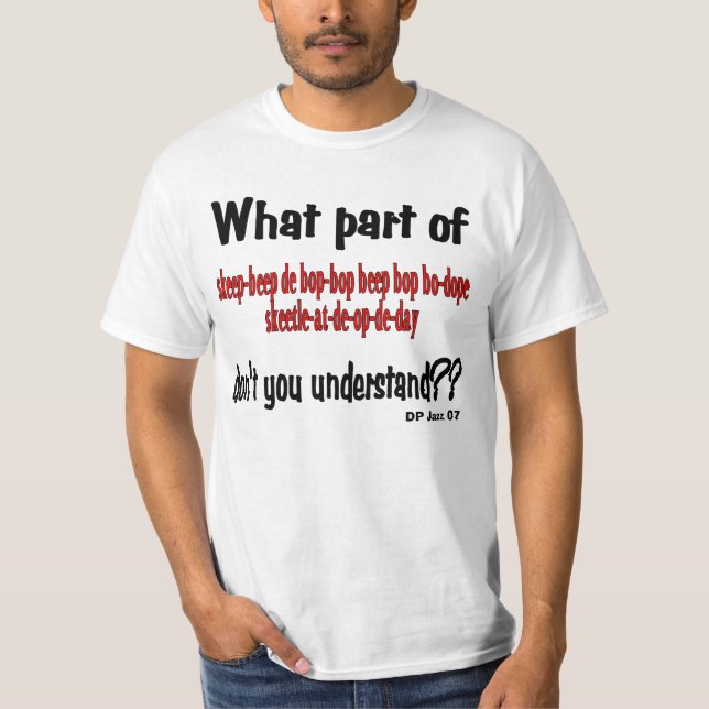 What part don't you understand? T-Shirt (Front)