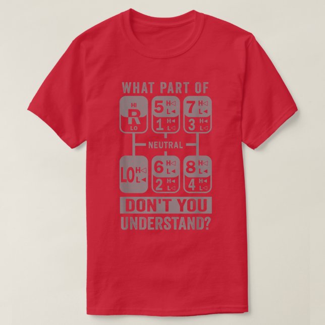 What Part Don't You Understand Truck Gear Trucker  T-Shirt (Design Front)
