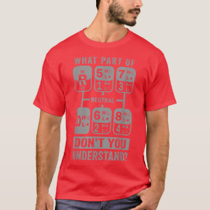 What Part Don't You Understand Truck Gear Trucker  T-Shirt