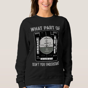 What Part Of Aeroplane Don't You Understand Pilot Sweatshirt