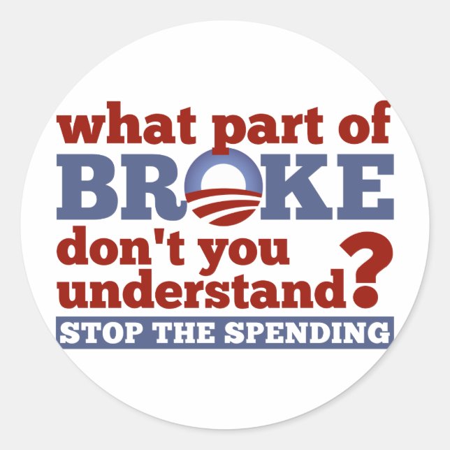 What Part of BROKE Don't You Understand? Classic Round Sticker (Front)