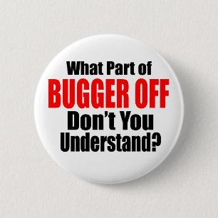 What Part of Bugger Off 6 Cm Round Badge