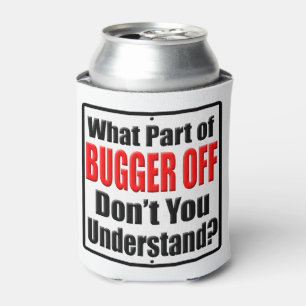 What Part of Bugger Off Can Cooler