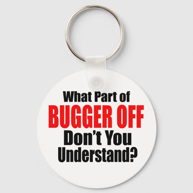 What Part of Bugger Off Key Ring (Front)