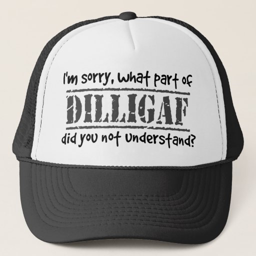 Image of What part of DILLIGAF did you not understand? Trucker Hat