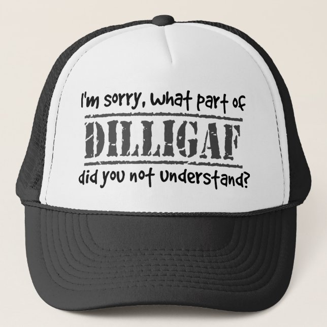 What part of DILLIGAF did you not understand? Trucker Hat (Front)