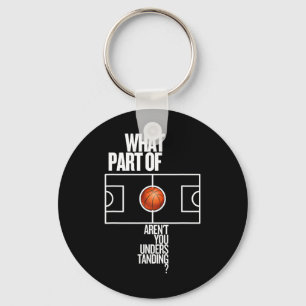 What Part Of Don't Aren't You Understanding Funny  Key Ring