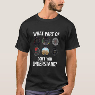 What Part Of Don't You Understand - Airline Pilot T-Shirt
