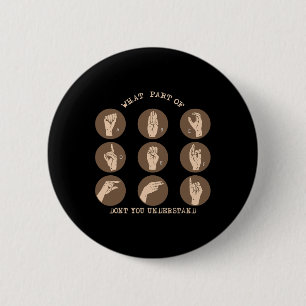What Part Of Don't You Understand ASL Sign Languag 6 Cm Round Badge