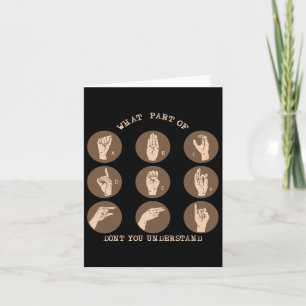 What Part Of Don't You Understand Asl Sign Languag Card