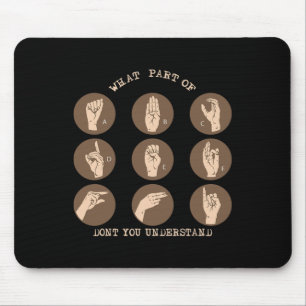 What Part Of Don't You Understand ASL Sign Languag Mouse Mat