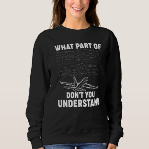 What Part Of Don't You Understand Funny Aerospace Sweatshirt