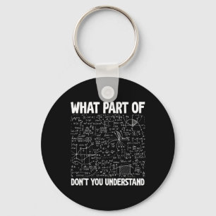 What Part Of Don't You Understand Funny Math Mathe Key Ring