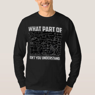 What Part Of Don't You Understand? Funny Math T-Shirt