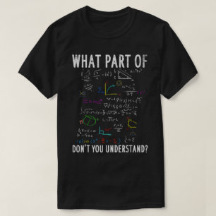 What Part Of Don't You Understand Funny Math T-Shirt