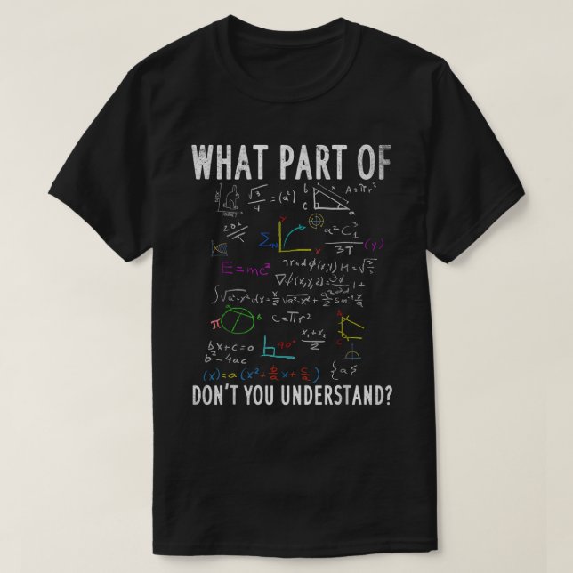 What Part Of Don't You Understand | Funny Math T-Shirt (Design Front)