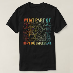 What Part Of Don't You Understand   Funny Math T-Shirt