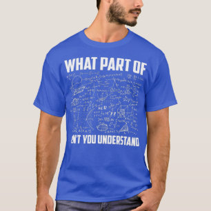 What Part Of Dont You Understand  Funny Math T-Shirt
