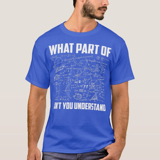 What Part Of Dont You Understand  Funny Math T-Shirt (Front)