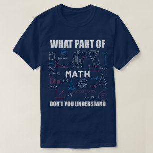 What Part Of Don't You Understand   Funny Math T-Shirt