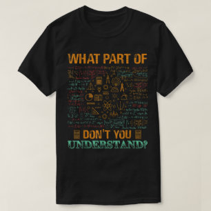 What Part Of Don't You Understand Funny Math T-Shirt