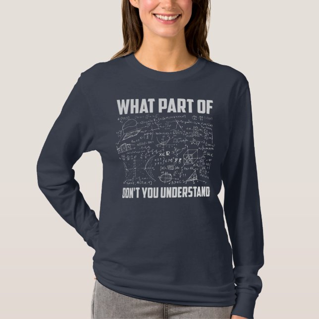 What Part Of Don't You Understand Funny Math T-Shirt (Front)