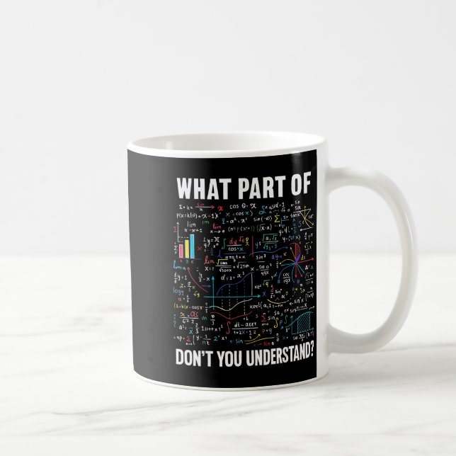 What Part Of Don't You Understand _ Funny Math Tea Coffee Mug (Right)