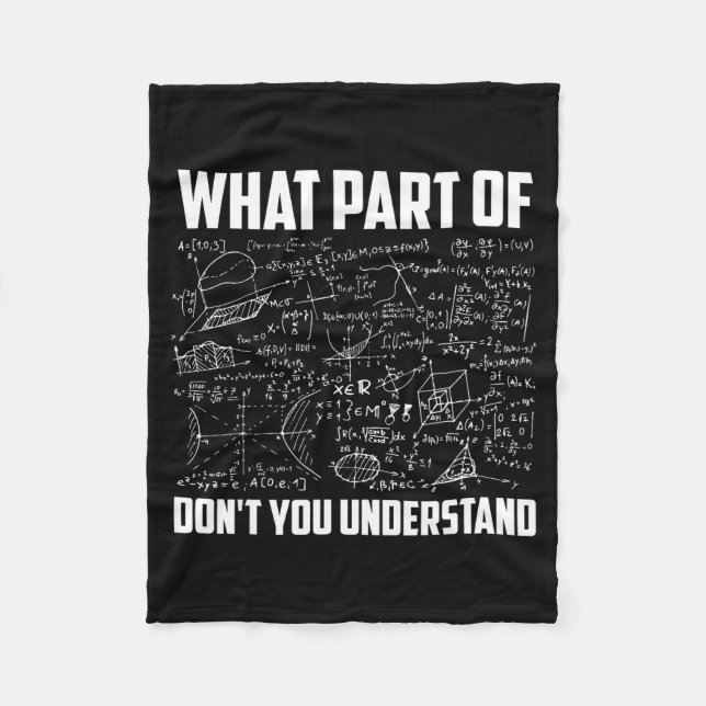 What Part Of Don't You Understand _ Funny Math Tea Fleece Blanket (Front)