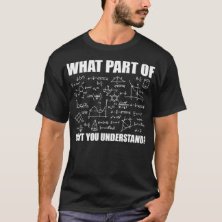 What Part Of Don't You Understand  Funny Math Teac T-Shirt