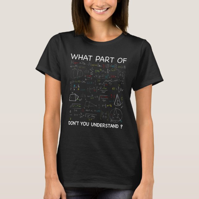 What Part Of Don't You Understand Funny Math Teach T-Shirt (Front)