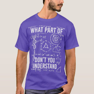What Part Of Dont You Understand Funny Science Tea T-Shirt