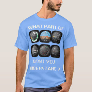 What part of dont you understand  Gift for Pilot P T-Shirt