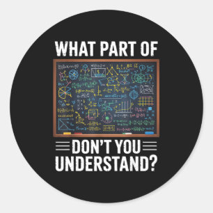 What part of dont you understand math humour  classic round sticker
